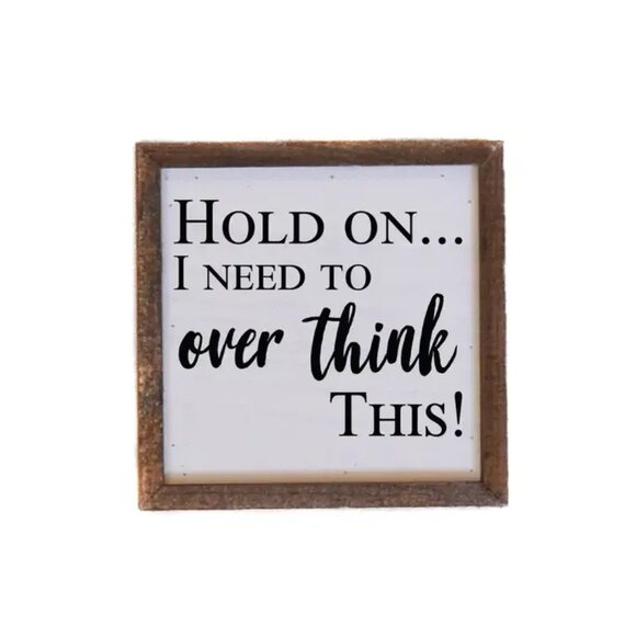 LAST ONE!!! Hold On... I Need To Over Think This! Wood Sign - Picture 1 of 2